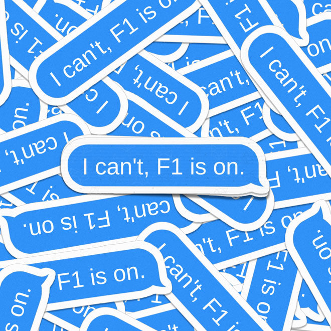 I Can't F1 Is On - Sticker