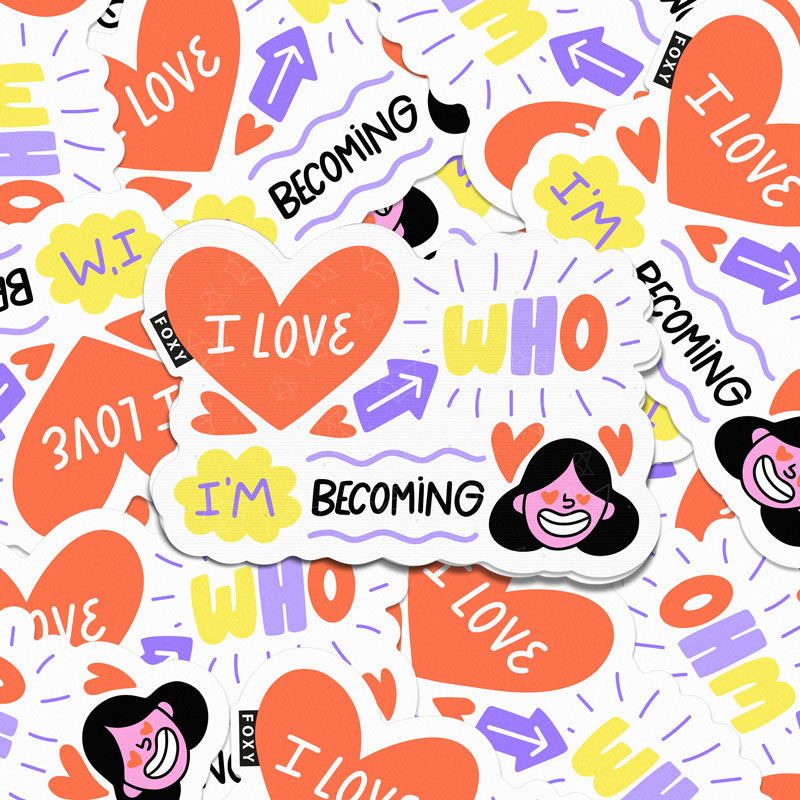 I Love Who I'm Becoming - Sticker